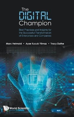 Digital Champion, The: Best Practices And Insights For The Successful Transformation Of Enterprises And Companies - Marc Helmold,Ayse Kucuk Yilmaz,Tracy Dathe - cover