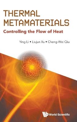 Thermal Metamaterials: Controlling The Flow Of Heat - Ying Li,Liujun Xu,Cheng-wei Qiu - cover
