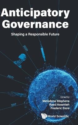 Anticipatory Governance: Shaping A Responsible Future - cover