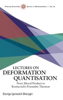Lectures On Deformation Quantisation: From Moyal Product To Kontsevich's Formality Theorem - Georgy Igorevich Sharygin - cover