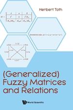 (Generalized) Fuzzy Matrices And Relations