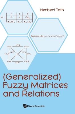 (Generalized) Fuzzy Matrices And Relations - Herbert Toth - cover