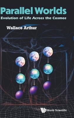 Parallel Worlds: Evolution Of Life Across The Cosmos - Wallace Arthur - cover