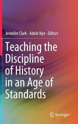 Teaching the Discipline of History in an Age of Standards - cover