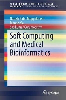 Soft Computing and Medical Bioinformatics - Naresh Babu Muppalaneni,Maode Ma,Sasikumar Gurumoorthy - cover