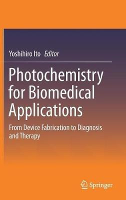 Photochemistry for Biomedical Applications: From Device Fabrication to Diagnosis and Therapy - cover