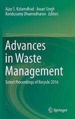 Advances in Waste Management: Select Proceedings of Recycle 2016