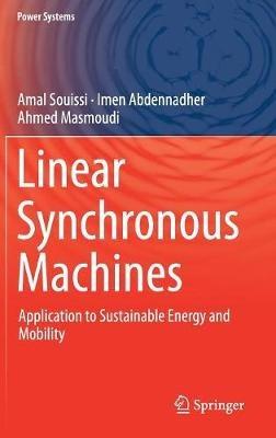 Linear Synchronous Machines: Application to Sustainable Energy and Mobility - Amal Souissi,Imen Abdennadher,Ahmed Masmoudi - cover