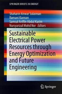 Sustainable Electrical Power Resources through Energy Optimization and Future Engineering - cover