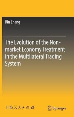 The Evolution of the Non-market Economy Treatment in the Multilateral Trading System - Bin Zhang - cover