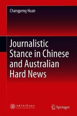 Journalistic Stance in Chinese and Australian Hard News - Changpeng Huan - cover