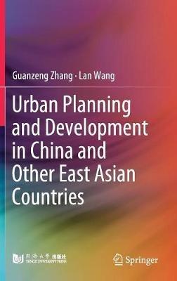 Urban Planning and Development in China and Other East Asian Countries - Guanzeng Zhang,Lan Wang - cover