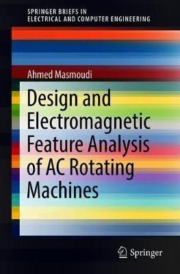 Design and Electromagnetic Feature Analysis of AC Rotating Machines - Ahmed Masmoudi - cover