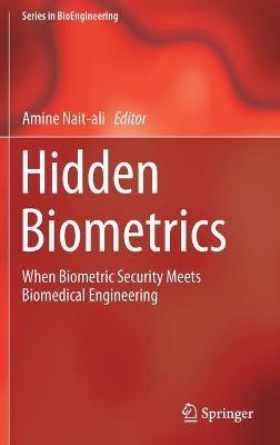 Hidden Biometrics: When Biometric Security Meets Biomedical Engineering - cover