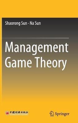 Management Game Theory - Shaorong Sun,Na Sun - cover