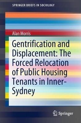 Gentrification and Displacement: The Forced Relocation of Public Housing Tenants in Inner-Sydney - Alan Morris - cover