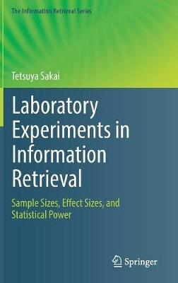 Laboratory Experiments in Information Retrieval: Sample Sizes, Effect Sizes, and Statistical Power - Tetsuya Sakai - cover