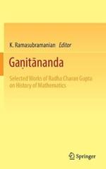 Ga?itananda: Selected Works of Radha Charan Gupta on History of Mathematics