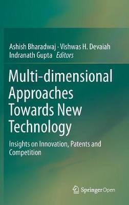 Multi-dimensional Approaches Towards New Technology: Insights on Innovation, Patents and Competition - cover