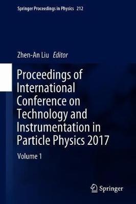 Proceedings of International Conference on Technology and Instrumentation in Particle Physics 2017: Volume 1 - cover