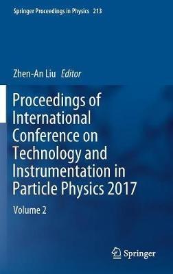 Proceedings of International Conference on Technology and Instrumentation in Particle Physics 2017: Volume 2 - cover