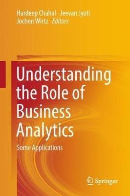 Understanding the Role of Business Analytics: Some Applications - cover