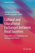 Cultural and Educational Exchanges between Rival Societies: Cooperation and Competition in an Interdependent World