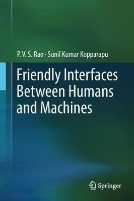Friendly Interfaces Between Humans and Machines - P. V. S Rao,Sunil Kumar Kopparapu - cover
