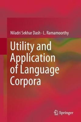 Utility and Application of Language Corpora - Niladri Sekhar Dash,L. Ramamoorthy - cover