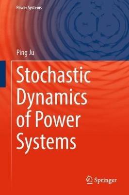Stochastic Dynamics of Power Systems - Ping Ju - cover