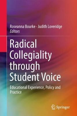 Radical Collegiality through Student Voice: Educational Experience, Policy and Practice - cover