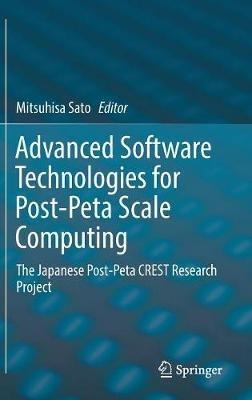 Advanced Software Technologies for Post-Peta Scale Computing: The Japanese Post-Peta CREST Research Project - cover