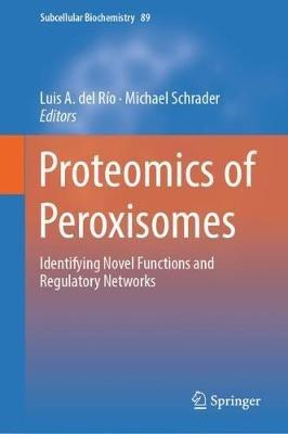 Proteomics of Peroxisomes: Identifying Novel Functions and Regulatory Networks - cover