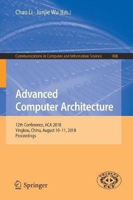 Advanced Computer Architecture: 12th Conference, ACA 2018, Yingkou, China, August 10-11, 2018, Proceedings - cover