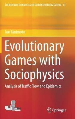 Evolutionary Games with Sociophysics: Analysis of Traffic Flow and Epidemics - Jun Tanimoto - cover