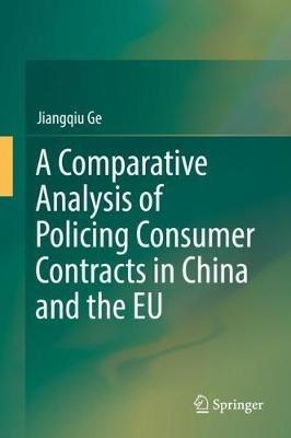A Comparative Analysis of Policing Consumer Contracts in China and the EU - Jiangqiu Ge - cover