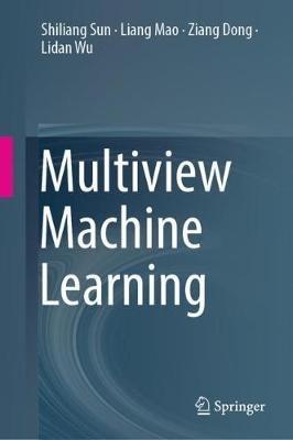 Multiview Machine Learning - Shiliang Sun,Liang Mao,Ziang Dong - cover