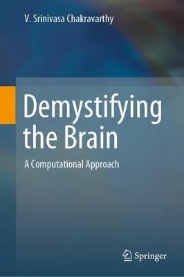 Demystifying the Brain: A Computational Approach - V. Srinivasa Chakravarthy - cover