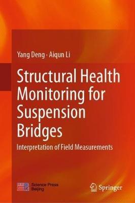 Structural Health Monitoring for Suspension Bridges: Interpretation of Field Measurements - Yang Deng,Aiqun Li - cover