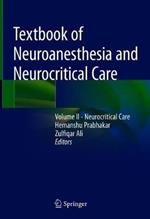 Textbook of Neuroanesthesia and Neurocritical Care: Volume II - Neurocritical Care