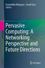 Pervasive Computing: A Networking Perspective and Future Directions