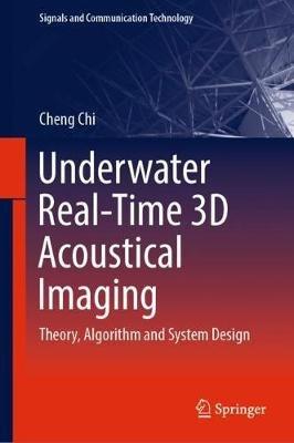 Underwater Real-Time 3D Acoustical Imaging: Theory, Algorithm and System Design - Cheng Chi - cover
