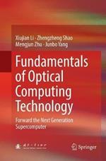 Fundamentals of Optical Computing Technology: Forward the Next Generation Supercomputer