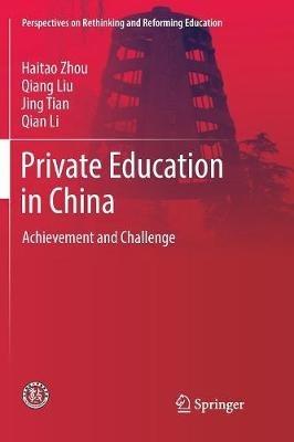 Private Education in China: Achievement and Challenge - Haitao Zhou,Qiang Liu,Jing Tian - cover