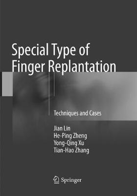 Special Type of Finger Replantation: Techniques and Cases - Jian Lin,He-Ping Zheng,Yong-Qing Xu - cover