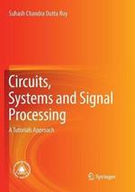 Circuits, Systems and Signal Processing: A Tutorials Approach