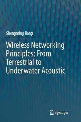 Wireless Networking Principles: From Terrestrial to Underwater Acoustic - Shengming Jiang - cover