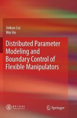 Distributed Parameter Modeling and Boundary Control of Flexible Manipulators - Jinkun Liu,Wei He - cover
