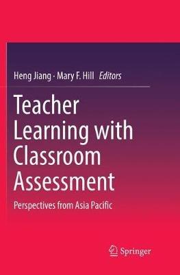 Teacher Learning with Classroom Assessment: Perspectives from Asia Pacific - cover