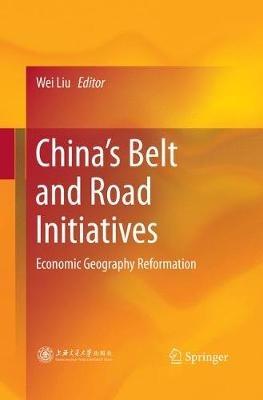 China’s Belt and Road Initiatives: Economic Geography Reformation - cover